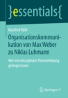 Organisationskommunikation von Max Weber zu Niklas Luhmann : Wie interdisziplinare Theoriebildung gelingen kann - eBook