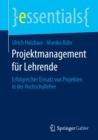 Projektmanagement fur Lehrende : Erfolgreicher Einsatz von Projekten in der Hochschullehre - eBook