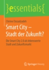 Smart City - Stadt der Zukunft? : Die Smart City 2.0 als lebenswerte Stadt und Zukunftsmarkt - eBook