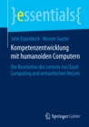 Kompetenzentwicklung mit humanoiden Computern : Die Revolution des Lernens via Cloud Computing und semantischen Netzen - eBook