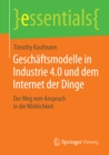 Geschaftsmodelle in Industrie 4.0 und dem Internet der Dinge : Der Weg vom Anspruch in die Wirklichkeit - eBook