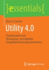 Utility 4.0 : Transformation vom Versorgungs- zum digitalen Energiedienstleistungsunternehmen - Book