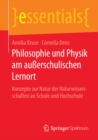 Philosophie und Physik am auerschulischen Lernort : Konzepte zur Natur der Naturwissenschaften an Schule und Hochschule - eBook