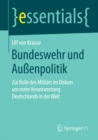 Bundeswehr und Auenpolitik : Zur Rolle des Militars im Diskurs um mehr Verantwortung Deutschlands in der Welt - eBook