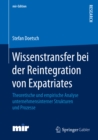Wissenstransfer bei der Reintegration von Expatriates : Theoretische und empirische Analyse unternehmensinterner Strukturen und Prozesse - eBook