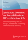 Synthese und Anwendung von Biomolekul-basierten NHCs und bidentaten NHCs : Neuartige Ligandensysteme zur Katalyse, biochemischen Anwendung und Nanopartikelstabilisierung - eBook
