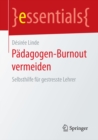 Padagogen-Burnout vermeiden : Selbsthilfe fur gestresste Lehrer - eBook