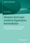Akzeptanz durch inputorientierte Organisationskommunikation : Infrastrukturprojekte und der Wandel der Unternehmenskommunikation - eBook