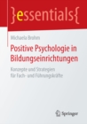 Positive Psychologie in Bildungseinrichtungen : Konzepte und Strategien fur Fach- und Fuhrungskrafte - eBook