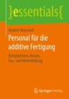 Personal fur die additive Fertigung : Kompetenzen, Berufe, Aus- und Weiterbildung - eBook