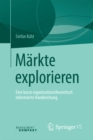 Markte explorieren : Eine kurze organisationstheoretisch informierte Handreichung - eBook