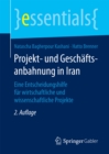 Projekt- und Geschaftsanbahnung in Iran : Eine Entscheidungshilfe fur wirtschaftliche und wissenschaftliche Projekte - eBook