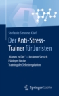 Der Anti-Stress-Trainer fur Juristen : "Komm zu Dir!" - Justieren Sie sich       Pladoyer fur das Training der Selbstregulation - eBook