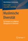 Muslimische Diversitat : Ein Kompass zur religiosen Alltagspraxis in Osterreich - eBook