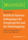 Rechtliche Rahmenbedingungen der Energiespeicher und der Sektorkopplung : EnWG mit Strommarktgesetz, EEG 2017 und KWKG 2016 - eBook