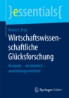 Wirtschaftswissenschaftliche Glucksforschung : Kompakt - verstandlich - anwendungsorientiert - eBook