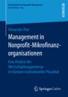 Management in Nonprofit-Mikrofinanzorganisationen : Eine Analyse der Wertschopfungsprozesse im Kontext institutioneller Pluralitat - eBook