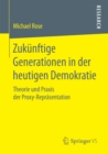Zukunftige Generationen in der heutigen Demokratie : Theorie und Praxis der Proxy-Reprasentation - eBook