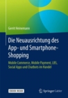 Die Neuausrichtung des App- und Smartphone-Shopping : Mobile Commerce, Mobile Payment, LBS, Social Apps und Chatbots im Handel - eBook