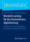 Blended Learning fur die Unternehmensdigitalisierung : Qualifizieren Sie Fuhrungskrafte zu Botschaftern des digitalen Wandels - eBook