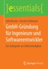 GmbH-Grundung fur Ingenieure und Softwareentwickler : Ein Styleguide zur Selbststandigkeit - eBook