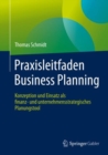 Praxisleitfaden Business Planning : Konzeption und Einsatz als finanz- und unternehmensstrategisches Planungstool - eBook