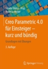 Creo Parametric 4.0 fur Einsteiger - kurz und bundig : Grundlagen mit Ubungen - eBook