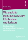 Wissenschaftsjournalismus zwischen Elfenbeinturm und Boulevard : Eine Langzeitanalyse der Wissenschaftsberichterstattung deutscher Zeitungen - eBook