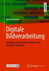Digitale Bildverarbeitung : Grundkurs mit neuronalen Netzen und MATLAB(R)-Praktikum - eBook