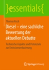 Diesel - eine sachliche Bewertung der aktuellen Debatte : Technische Aspekte und Potenziale zur Emissionsreduzierung - eBook