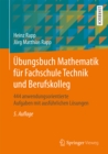 Ubungsbuch Mathematik fur Fachschule Technik und Berufskolleg : 444 anwendungsorientierte Aufgaben mit ausfuhrlichen Losungen - eBook