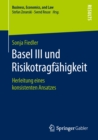 Basel III und Risikotragfahigkeit : Herleitung eines konsistenten Ansatzes - eBook