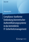Compliance-konforme Einbindung biometrischer Authentifizierungssysteme in das betriebliche IT-Sicherheitsmanagement - eBook