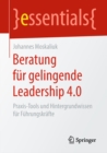 Beratung fur gelingende Leadership 4.0 : Praxis-Tools und Hintergrundwissen fur Fuhrungskrafte - eBook