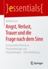 Angst, Verlust, Trauer und die Frage nach dem Sinn : Existenzielle Themen in Psychoonkologie und Psychotherapie - Eine Einfuhrung - eBook