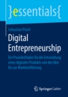 Digital Entrepreneurship : Ein Praxisleitfaden fur die Entwicklung eines digitalen Produkts von der Idee bis zur Markteinfuhrung - eBook
