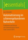 Automatisierung im schienengebundenen Nahverkehr : Funktionen und Nutzen von Communication-Based Train Control (CBTC) - eBook