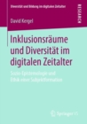 Inklusionsraume und Diversitat im digitalen Zeitalter : Sozio-Epistemologie und Ethik einer Subjektformation - eBook
