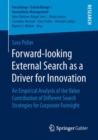 Forward-looking External Search as a Driver for Innovation : An Empirical Analysis of the Value Contribution of Different Search Strategies for Corporate Foresight - Book