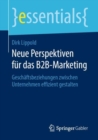 Neue Perspektiven fur das B2B-Marketing : Geschaftsbeziehungen zwischen Unternehmen effizient gestalten - eBook