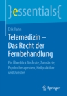 Telemedizin - Das Recht der Fernbehandlung : Ein Uberblick fur Arzte, Zahnarzte, Psychotherapeuten, Heilpraktiker und Juristen - eBook