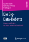Die Big-Data-Debatte : Chancen und Risiken der digital vernetzten Gesellschaft - eBook