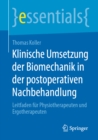 Klinische Umsetzung der Biomechanik in der postoperativen Nachbehandlung : Leitfaden fur Physiotherapeuten und Ergotherapeuten - eBook