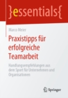 Praxistipps fur erfolgreiche Teamarbeit : Handlungsempfehlungen aus dem Sport fur Unternehmen und Organisationen - eBook