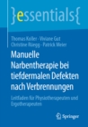 Manuelle Narbentherapie bei tiefdermalen Defekten nach Verbrennungen : Leitfaden fur Physiotherapeuten und Ergotherapeuten - eBook