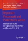 Regionaler Pressemarkt und Publizistische Vielfalt : Strukturen und Inhalte der Regionalpresse in Deutschland und Osterreich 1995-2015 - eBook