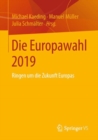 Die Europawahl 2019 : Ringen um die Zukunft Europas - eBook