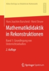 Mathematikdidaktik in Rekonstruktionen : Band 1:  Grundlegung von Unterrichtsinhalten - eBook