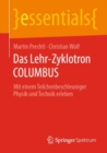 Das Lehr-Zyklotron COLUMBUS : Mit einem Teilchenbeschleuniger Physik und Technik erleben - eBook