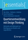 Quartiersentwicklung mit Design Thinking : Methodik und Fallbeispiel zur Beteiligung von Kindern und Jugendlichen - eBook
